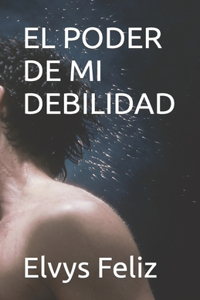 El Poder de Mi Debilidad