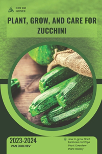 Plant, Grow, and Care for Zucchini