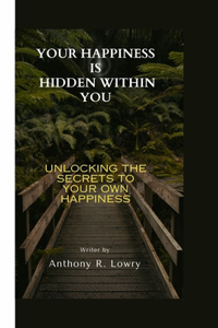 Your Happiness Is Hidden Within You