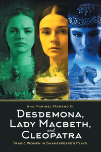 Desdemona, Lady Macbeth, and Cleopatra