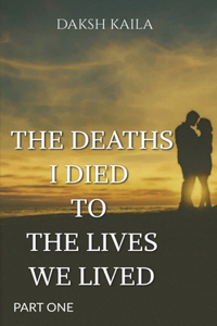 Deaths I Died to the Lives We Lived