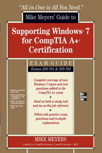 Mike Meyers' Guide to Supporting Windows 7 for Comptia A+ Certification (Exams 701 & 702)