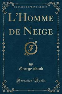 L'Homme de Neige, Vol. 3 (Classic Reprint)