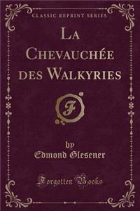 La Chevauchï¿½e Des Walkyries (Classic Reprint)