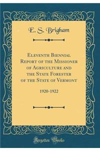 Eleventh Biennial Report of the Missioner of Agriculture and the State Forester of the State of Vermont: 1920-1922 (Classic Reprint)