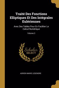 Traité Des Fonctions Elliptiques Et Des Intégrales Eulériennes
