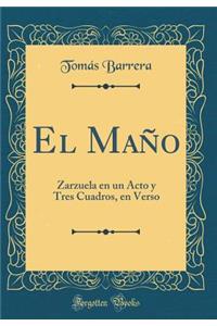 El Maño: Zarzuela en un Acto y Tres Cuadros, en Verso (Classic Reprint)