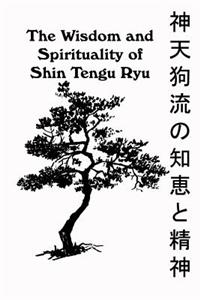 Wisdom and Spirituality of Shin Tengu Ryu