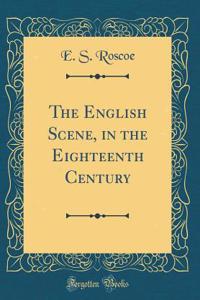 The English Scene, in the Eighteenth Century (Classic Reprint)