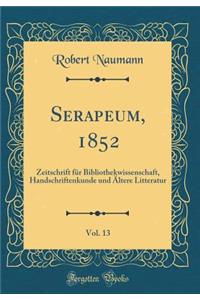 Serapeum, 1852, Vol. 13: Zeitschrift FÃ¼r Bibliothekwissenschaft, Handschriftenkunde Und Ã?ltere Litteratur (Classic Reprint)