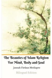 Beauties of Islam Religion For Mind, Body and Soul Bilingual Edition (Standar Version)