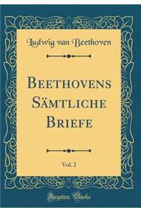 Beethovens Sï¿½mtliche Briefe, Vol. 2 (Classic Reprint)