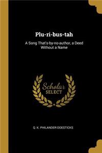 Plu-ri-bus-tah