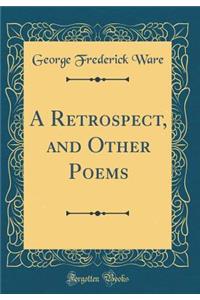 A Retrospect, and Other Poems (Classic Reprint)