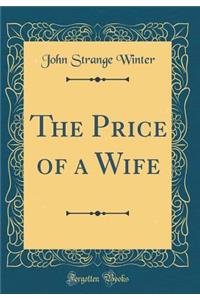 The Price of a Wife (Classic Reprint)