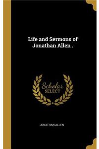 Life and Sermons of Jonathan Allen .