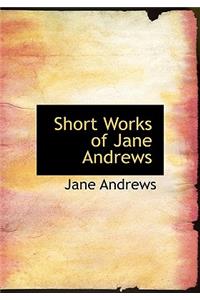 Short Works of Jane Andrews