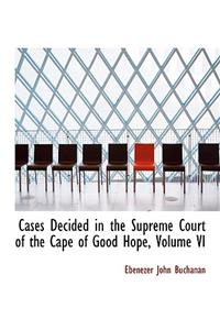 Cases Decided in the Supreme Court of the Cape of Good Hope, Volume VI