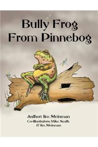 Bully Frog From Pinnebog