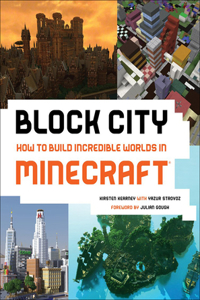 Block City: How to Build Incredible Worlds in Minecraft
