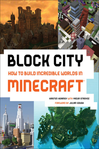 Block City: How to Build Incredible Worlds in Minecraft: How to Build Incredible Worlds in Minecraft