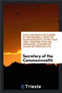 Acts and Resolves Passed by the General Court of Massachusetts, in the Year 1858