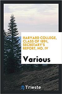Harvard college, Class of 1891, Secretary's report, No. IV
