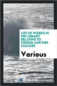 LIST OF WORKS IN THE LIBRARY RELATING TO