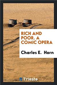 Rich and Poor. A Comic Opera