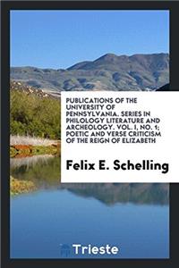 Publications of the University of Pennsylvania. Series in Philology Literature and Archeology. Vol. I, No. 1; Poetic and Verse Criticism of the Reign