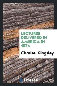 Lectures Delivered in America in 1874