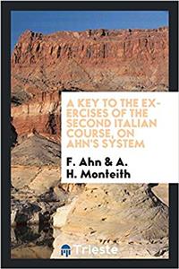 Key to the Exercises of the Second Italian Course, on Ahn's System