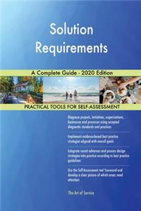 Solution Requirements A Complete Guide - 2020 Edition