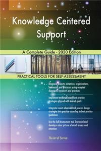 Knowledge Centered Support A Complete Guide - 2020 Edition