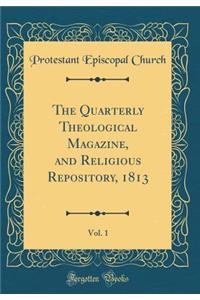 The Quarterly Theological Magazine, and Religious Repository, 1813, Vol. 1 (Classic Reprint)