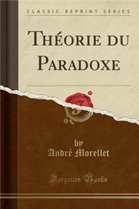 ThÃ©orie Du Paradoxe (Classic Reprint)