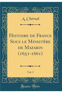 Histoire de France Sous Le MinistÃ¨re de Mazarin (1651-1661), Vol. 3 (Classic Reprint)