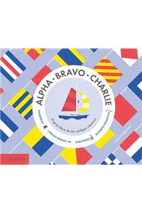 Alpha, Bravo, Charlie: El Libro Sobre Los Códigos Náuticos (Alpha, Bravo, Charlie) (Spanish Edition)