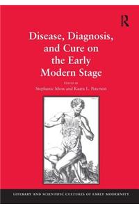 Disease, Diagnosis, and Cure on the Early Modern Stage