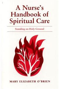 A Nurse's Handbook of Spiritual Care: Standing on Holy Ground