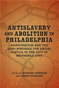 Antislavery and Abolition in Philadelphia