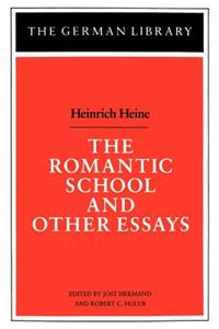 Romantic School and Other Essays: Heinrich Heine: Heinrich Heine