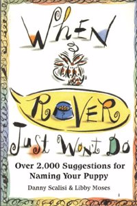 When Rover Just Won't Do: Over Two Thousand Suggestions for Naming Your Puppy