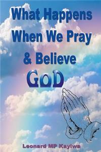 What Happens When We Pray and Believe God