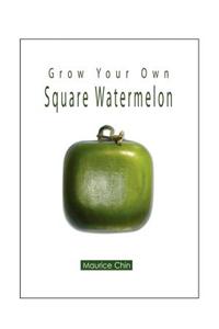 Grow Your Own Square Watermelon
