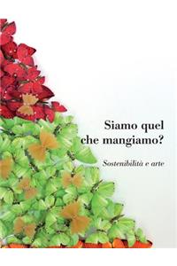 Siamo Quel Che Mangiamo? Sostenibilita e arte