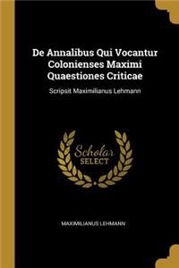 De Annalibus Qui Vocantur Colonienses Maximi Quaestiones Criticae