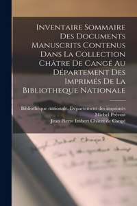 Inventaire Sommaire Des Documents Manuscrits Contenus Dans La Collection Châtre De Cangé Au Département Des Imprimés De La Bibliotheque Nationale