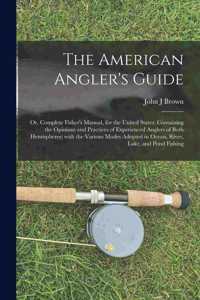 American Angler's Guide; or, Complete Fisher's Manual, for the United States