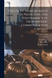 Use of Measurements in Predicting the Performance of Tropospheric Communication Circuits; NBS Report 6043